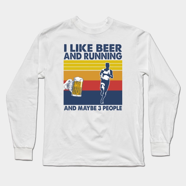 I like beer and running and maybe 3 perople Long Sleeve T-Shirt by Shaniya Abernathy